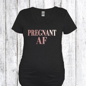 Pregnant AF Rose Gold Maternity Shirt, Pregnancy Shirt, Mommy, Mama, New Mom, Pregnancy Announcement, Mom to be, Baby Shower, Gender Reveal,
