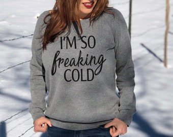 I'm So Freaking Cold Sweater, Christmas Sweater For Women, Funny Winter Sweatshirt