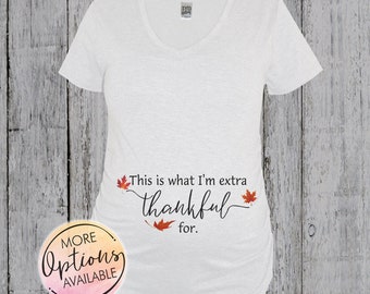 This Is What I'm Extra Thankful For Maternity Fall Shirt, Fall Pregnancy Shirt, Pregnancy Announcement Shirt, Thanksgiving Maternity Shirt