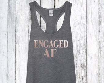 Engaged AF Tank Top Rose Gold, Engaged Shirt, Engaged AF, Wife Shirt, Bridal Shower Gift For Bride, Bride Shirt, Bachelorette,