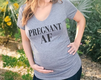 Pregnant AF Maternity Shirt, Pregnancy Shirt, Mommy, Mama, New Mom, Pregnancy Announcement, Mom to be, Baby Shower, Gender Reveal,