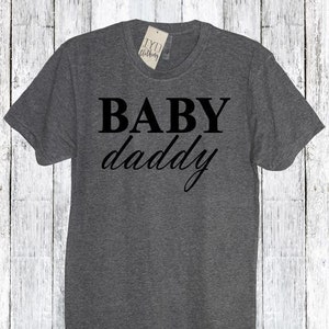 Baby Daddy Shirt, Father&#39;s Day, Gift for Him, New Dad Shirt, Pregnancy Announcement Shirt