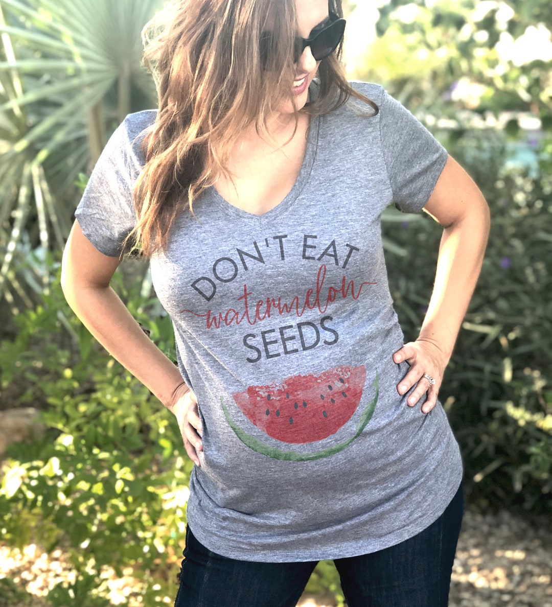 Don't Eat Watermelon Seeds Maternity Shirt Pregnancy