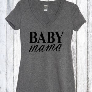 Baby Mama V Neck Shirt, Baby Daddy, Prego Shirt Pregnant Mom To Be Shirt, Baby Shower Gift, Mom to be Shirt, Pregnancy announcement image 2