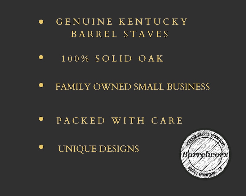 May include: A black background with gold text highlighting the features of a product made from genuine Kentucky barrel staves. The text reads: "Genuine Kentucky Barrel Staves", "100% Solid Oak", "Family Owned Small Business", "Packed With Care", and "Unique Designs". A circular logo with the text "Bourbon Barrel Furniture Barrelworx Smoky Mountains, TN" is in the bottom right corner.