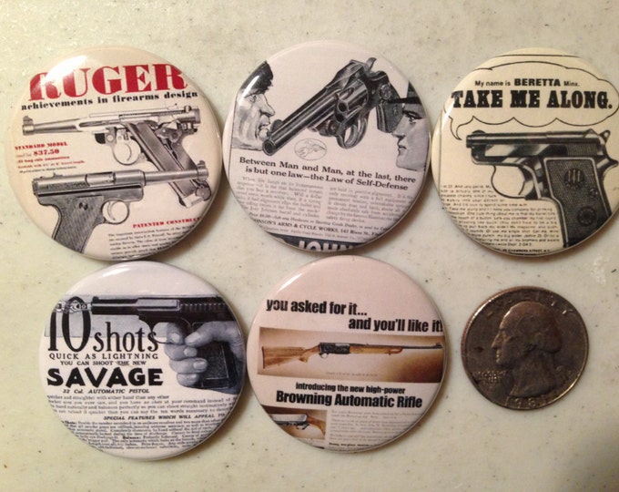 5 Gun advertisements pinbacks, magnets or flatbacks, many sizes you choose S1