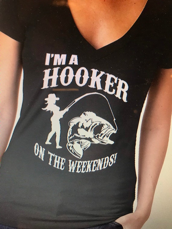 I'm a Hooker on the Weekends! Women's Funny Fishing Shirt Size SM - XXL
