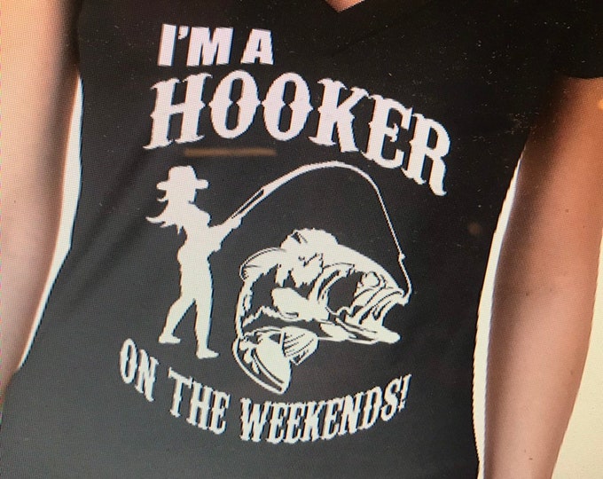 I'm a Hooker on the Weekends! Women's Funny Fishing Shirt Size SM - XXL