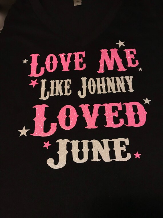 Love Me Like Johnny Loved June shirt. - Country Girl , Western SM - XL