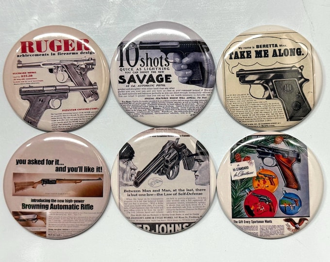 6 Gun advertisements pinbacks, magnets or flatbacks, many sizes you choose S2
