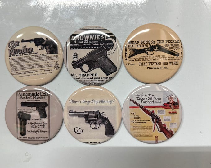 6 Gun Ads, Fridge magnets, pinbacks or flatbacks. Several sizes to choose from.