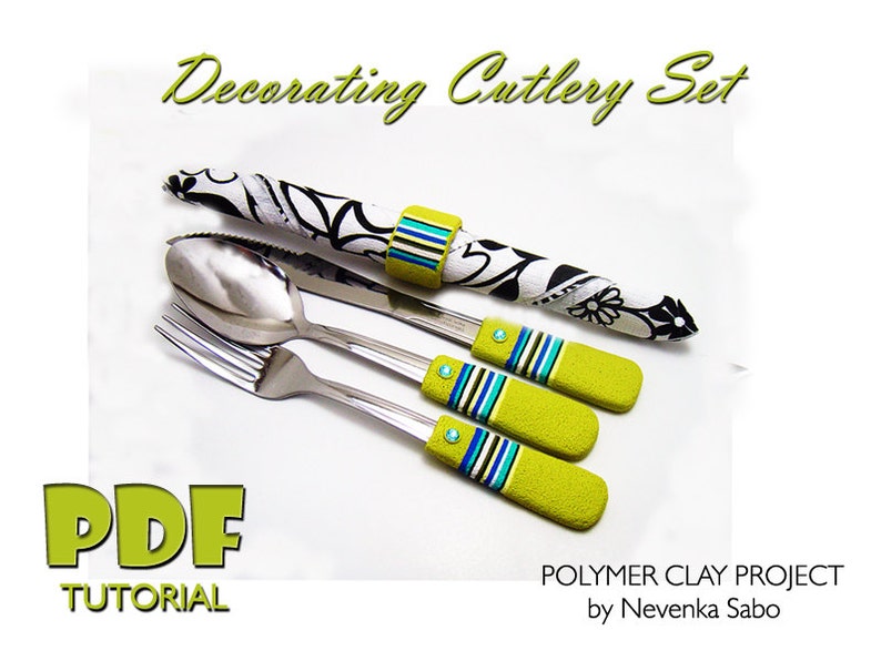 May include: PDF tutorial for a polymer clay project to decorate a cutlery set. The image shows a fork, knife, and spoon with green and blue polymer clay handles. The text "Decorating Cutlery Set" and "PDF TUTORIAL" is visible in the image.  The text "POLYMER CLAY PROJECT by Nevenka Sabo" is also visible.