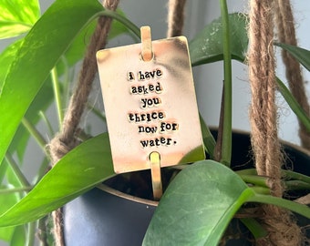 I HAVE asked you THRICE now for water, plant stake, plant marker, funny plant lover gift, housewarming gift, schists creek gift