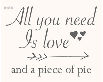 All you need is love and pie printable 8 x 10 wedding print pie printable piece of pie wedding decor pie display dessert display