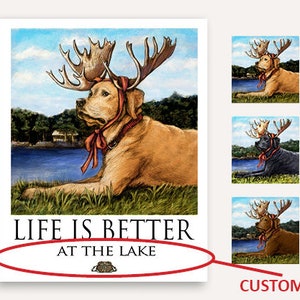 Moose antler Life Is Better print with FREE customer phrase wall art of yellow, black or chocolate Labrador retriever at the lake artwork