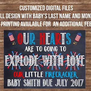 May include: A chalkboard-style sign with the text "OUR HEARTS ARE GOING TO EXPLODE WITH LOVE." The sign includes the text "OUR LITTLE FIRECRACKER BABY SMITH DUE JULY 2017." The design features red, white, and blue colors with fireworks.