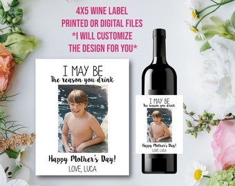 Custom 4x5 Wine label Mother's day, mom, I might be the reason you drink- Printed printable, Gift for mom, Grandma, mother gift for her