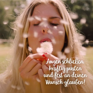 May include: A woman with blonde hair blows on a dandelion with her eyes closed. The text on the image reads: "Augen schlie&szlig;en, kr&auml;ftig pusten und fest an deinen Wunsch glauben!"