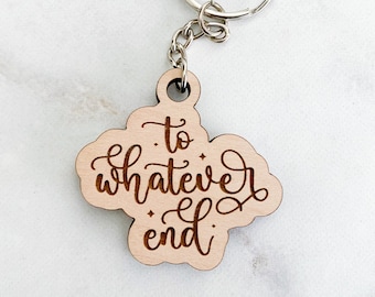 To whatever end keychain, Throne of Glass keychain, throne of glass merch, Sarah j maas, gifts for readers, gifts for book lovers, tog books