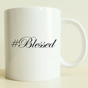 Custom Hashtag Gift Mug #Blessed | Hashtag Blessed Gift Mug | Gifts For Her |  Women&#39;s Gift | Good Vibes Only | Best Friend Gift