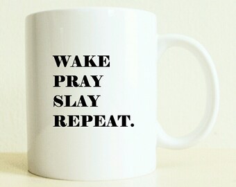 Wake Pray Slay Repeat Mug | Coffee Mug | Gift For Mom | Travel Mug | Tea Mug | Funny Mug | Husband Gift | Positive Vibes | Inspiraiton Mug