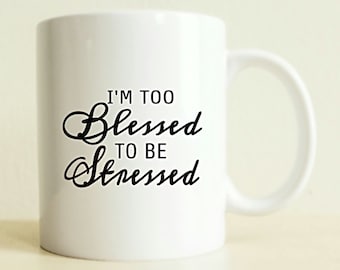 Too Blessed To Be Stressed Coffee Mug | Gift For Her | Typography Mug | Husband Gift | Wife Gift | Best Friend Gift | Coffee Cup