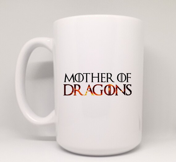 Game Of Thrones Mug Mother Of Dragons Mug Tv Show Gifts Etsy