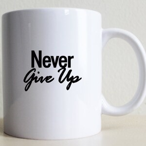 Never Give Up Coffee Mug | College Student Gift | Gift For Her | Gift for Him | Mug with Sayings |  Large Coffee Mug | 15 oz Mug