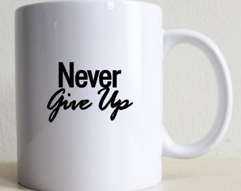 Never Give Up Coffee Mug | College Student Gift | Gift For Her | Gift for Him | Mug with Sayings |  Large Coffee Mug | 15 oz Mug