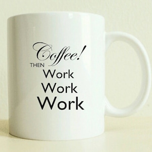 Coffee Then Work Rihanna Inspired Funny Mug | Tea Lover Gift Coffee Mug | Mugs For Work | Custom Gift For Her | College Student Coffee Mug