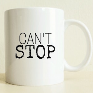 Motivation Mug | Gifts for Her | Can't Stop Won't Stop | Quote Mug | Best Friend Gift | Gifts For Him | Coffee Lover Gift | Boyfriend Gift