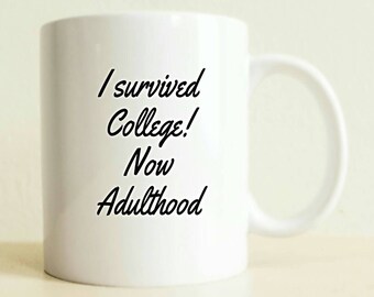 I Survived College! Now Adulthood Mug | Best Friend Gift | College Graduate Gift | Funny Mug Unique Graduation Gift