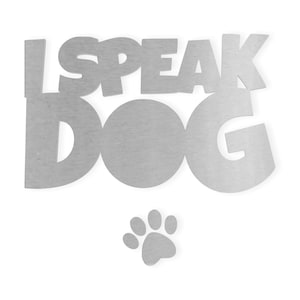 Metal Wall Art Metal Sign &quot;I SPEAK DOG&quot;- Metal Cutout, Wall Art, Home Decor, Wall Hanging, Unfinished and Available in Many Sizes