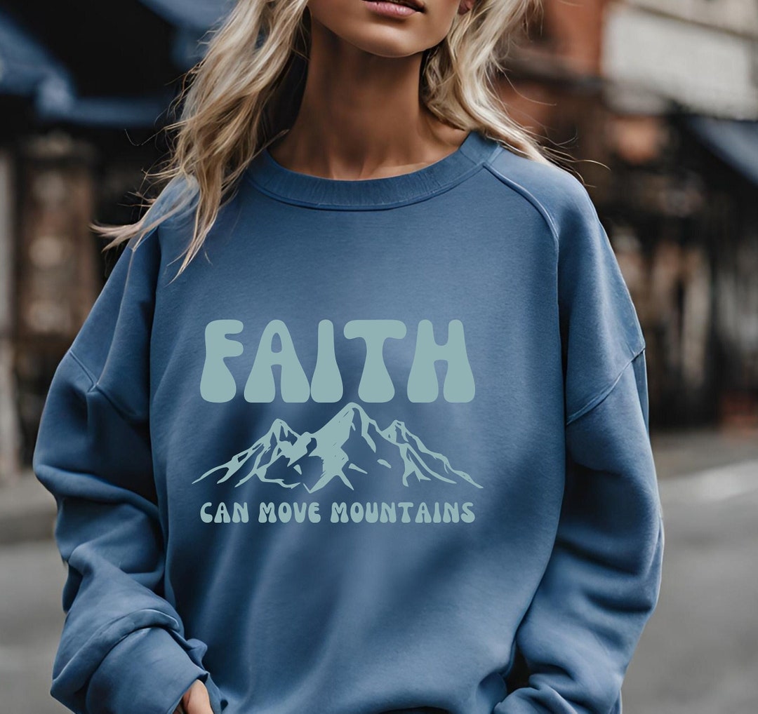 Faith Can Move Mountains Sweatshirt, Christian Sweatshirt, Bible Verse Sweater, Church Outfit