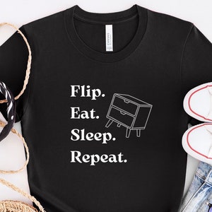 Furniture Flip T Shirt, DIY T Shirt, Flip Eat Sleep Repeat T Shirt, Furniture Design T Shirt, Gift for Furniture Flipper