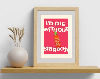 Spice Up Your Space: 'Ik zou sterven zonder Sriracha' Art Print