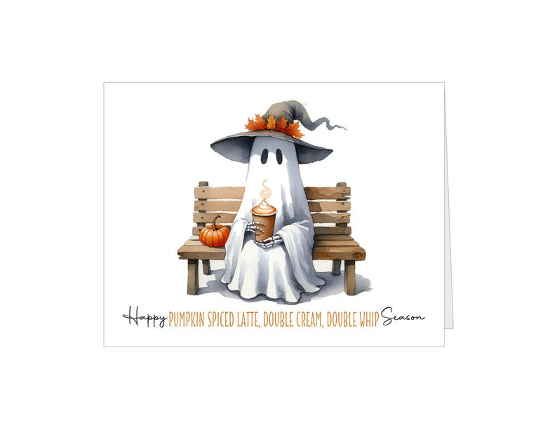 May include: Watercolor illustration of a ghost wearing a witch hat and holding a pumpkin spice latte, sitting on a wooden bench with a small pumpkin. The text reads: Happy Pumpkin Spiced Latte, Double Cream, Double Whip Season.