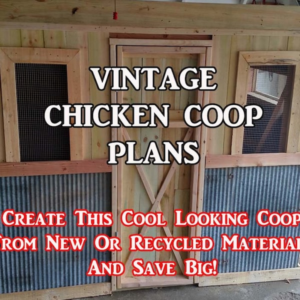 DIY Vintage Chicken Coop Plans - Can Be Made From Pallets, Recycled Materials or New Materials