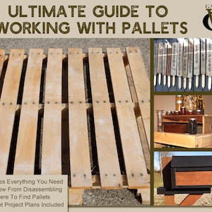 The Ultimate Guide To Working With Pallets - Includes Plans For 3 Pallet Projects!