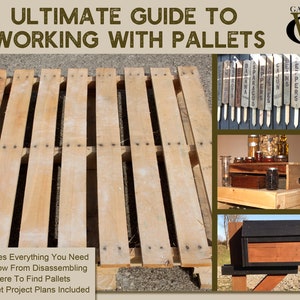 The Ultimate Guide To Working With Pallets - Includes Plans For 3 Pallet Projects!