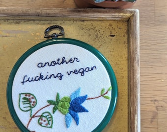 Mature listing - hand embroidered hoop art - another vegan