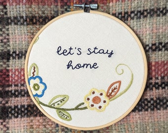 Hand embroidered hoop art - let's stay home