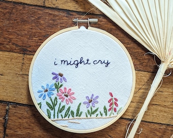 Hand embroidered hoop art - I might cry