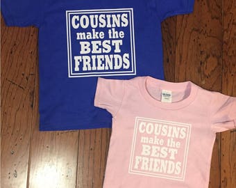 Cousins make the best friends matching shirts Cousin shirts