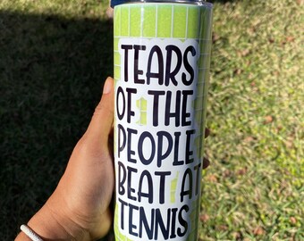 Tears of the people I beat at tennis 20 oz tennis ball design tumbler with straw w racket strings and ball tennis team gift league usta