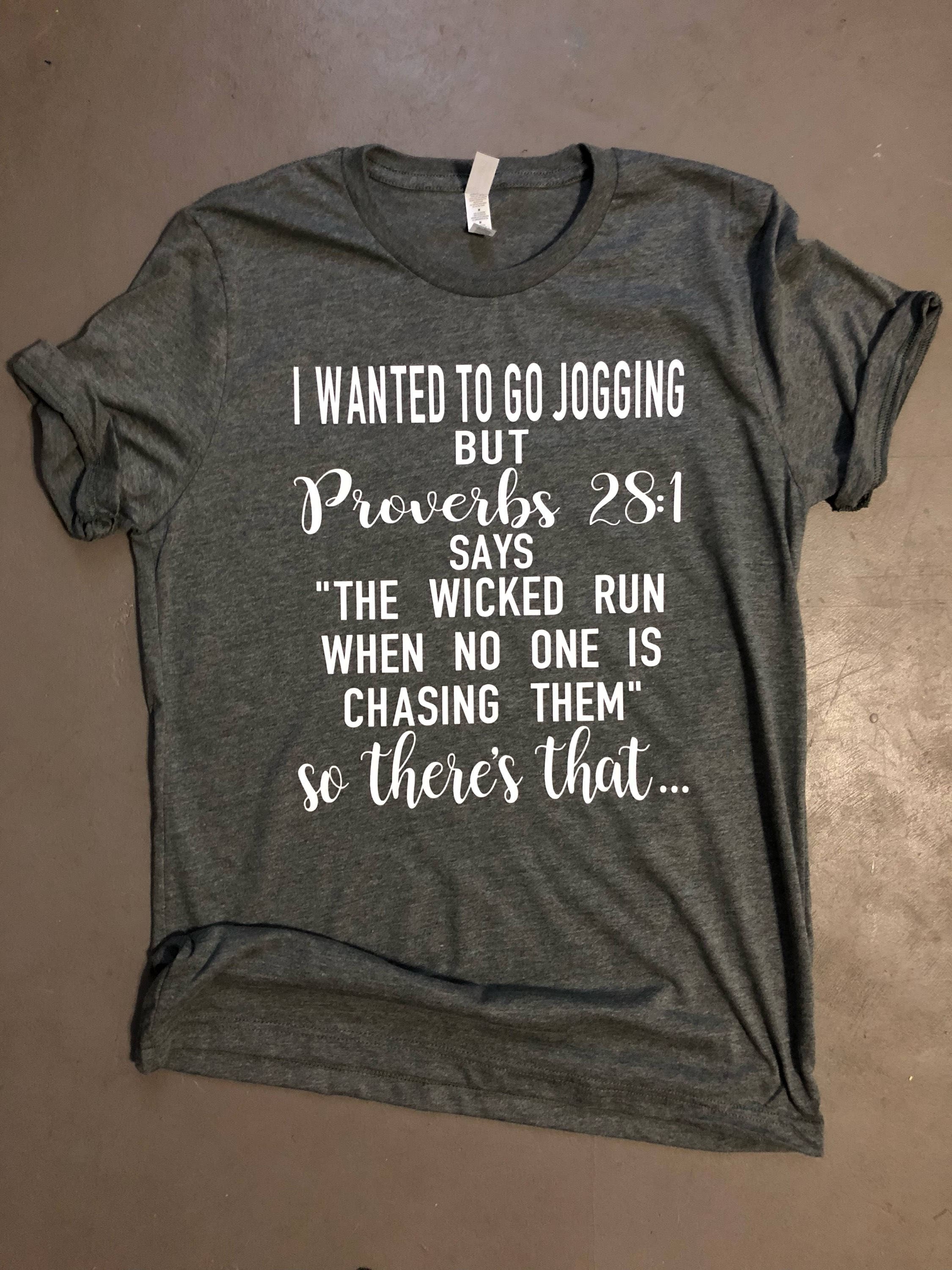 I Wanted To Go Jogging But Proverbs 28 1 Shirt I Wanted To Go Jogging But Proverbs 28 1 Shirt