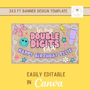 May include: A banner design template with the text "In my Double Digits ella Happy Birthday Ellie". The banner has a light brown background with colorful illustrations of a balloon dog, smiley face, flowers, and stars. The text "Easily Editable in Canva" is also included.
