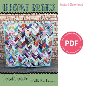 May include: A colorful quilt with a chevron pattern, made with various fabric scraps. The quilt is hanging on a brick wall. The text "Elegant Braids" is at the top of the image. The text "Sewl Sister for Villa Rosa Designs" is at the bottom of the image. The text "Instant Download" is in the top right corner of the image. A pink circle with the text "PDF" and "www.gardensongfabrics.com" is in the bottom right corner of the image.