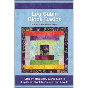 May include: Book cover with a colorful log cabin quilt block design. The title is "Log Cabin Block Basics" by Janet Houts and Jean Ann Wright. The subtitle is "Step-by-step, carry-along guide to Log Cabin Block techniques and how-to".