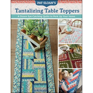 May include: A book cover titled "Tantalizing Table Toppers" by Pat Sloan, featuring a blue and yellow quilted table runner with a floral border. The image includes examples of table toppers and decorative plants.